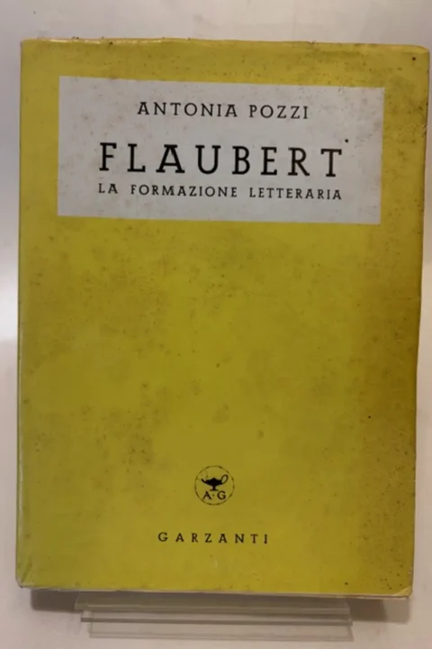 Flaubert: La formazione letteraria (1837-1865), con una premessa di Antonio Banfi.