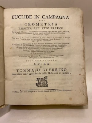 Euclide in campagna ossia geometria ridotta all'atto pratico con la quale s'insegna a misurare qualunque Terreno tanto in Piano, quanto in Colline, e Monti; dichiarandosi diverse ragioni attinenti ai rispettivi Confini, e Coerenze de'Luoghi, 