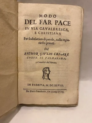 Modo del far pace in via cavaleresca e christiana per sodisfattion di parole, nelle ingiurie fra priuati del Signor Giulio Cesare Conte di Valmaana, e Cavaliere del Senato. 