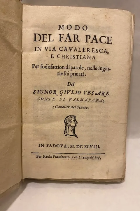 Modo del far pace in via cavaleresca e christiana per sodisfattion di parole, nelle ingiurie fra priuati del Signor Giulio Cesare Conte di Valmaana, e Cavaliere del Senato. 