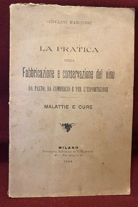 La pratica della fabbricazione e conservazione del vino da pasto, da commercio e per l'esportazione. Malattie e cure. 