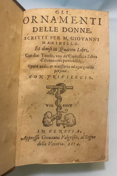 Gli ornamenti delle donne, scritti per M. Marinello. Et diuisi in Quattro Libri, con due Tavole, una de’ Capitoli, e l’altra d’alcune cose particolari. Opera utile, & necessaria ad ogni gentile persona.