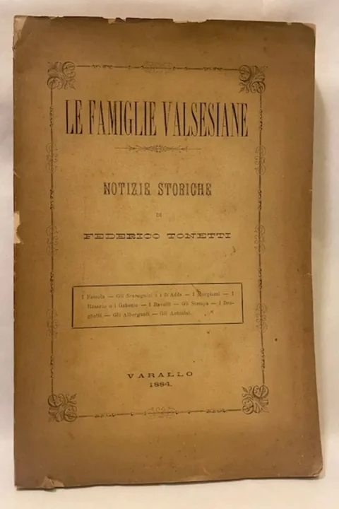 LE FAMIGLIE VALSESIANE. NOTIZIE STORICHE. I FASSOLA - GLI SCAROGNINI E I D'ADDA - I MORGIAZZI - I RASARIO E I GABUZIO - I RAVELLI - GLI STAMPA - I DRAGHETTI - GLI ALBERGANTI - GLI ANTONINI