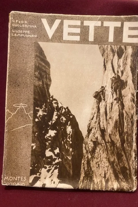 VETTE Ricordi di esplorazioni e nuove ascensioni sulle Alpi, nei Gruppi del Monte Rosa, del Cervino e del Monte Bianco dal 1896 al 1921.