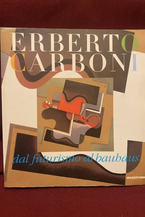 Erberto Carboni dal futurismo al Bauhaus. A cura di Gloria Bianchino.