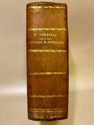Dizionario di floricoltura descrittivo illustrato della maggior parte delle piante di giardinaggio non che degli arbusti ed alberi ornamentali per parchi e pubbliche passeggiate Compilato dal Dott. Paolo Corbelli membro effettivo della società d'agricoltura e del Comizio Agrario di Reggio Emilia
