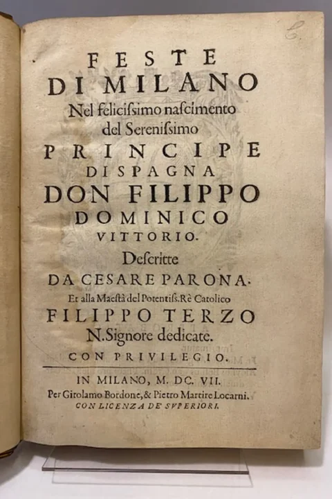 Feste di Milano nel felicissimo nascimento del Serenissimo Principe di Spagna Don Filippo Domenico Vittorio.