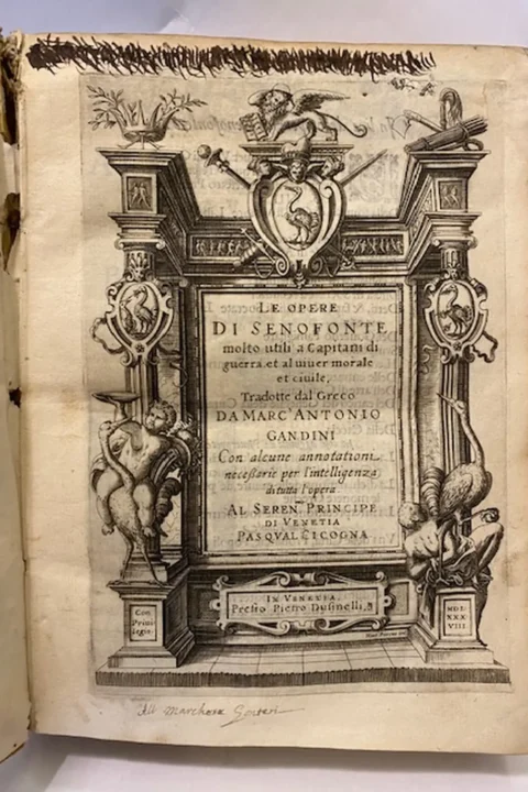 Le Opere di Senofonte molto utili a Capitani di guerra et al viver morale et civile, tradotte dal Greco da Marc'Antonio Gandini con alcune annotationi necessarie per l'intelligenza di tutta l'opera,