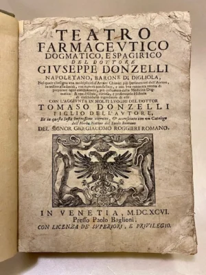 Teatro Farmaceutico Dogmatico, e Spagirico: Con l'aggiunta in molti luoghi del dottor Tomaso Donzelli figlio dell'autore. Et in questa Quinta impressione corretto, & accresciuto con un Catalogo dell'Herbe native del Suolo Romano del signor Gio: Giacomo Roggieri.