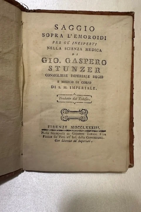 Saggio sopra l'emoroidi per gl'inesperti nella scienza medica di Gio. Gaspero Stunzer consigliere Iperiale Regio e Medico di corpo di S. M. Imperiale. Tradotto dal tedesco.