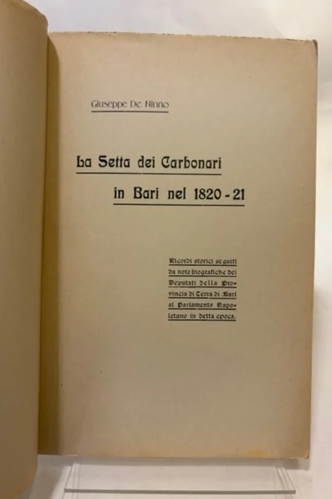 La setta dei Carbonari in Bari nel 1820 - 21. Ricordi storici seguiti da note biografiche dei Deputati della Provincia di Terra di Bari al Parlamento Napoletano in detta epoca.