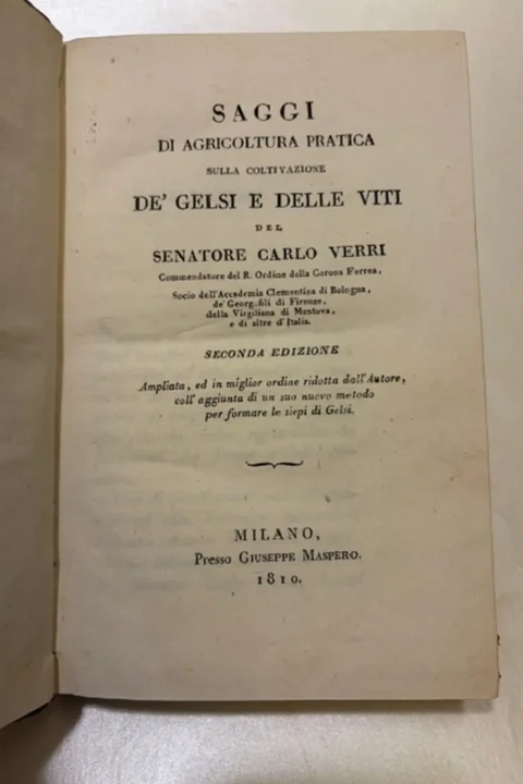 Saggi di agricoltura pratica sulla coltivazione de' gelsi e delle viti... Seconda edizione ampliata, ed in miglior ordine ridotta dall'Autore, coll'aggiunta di un nuovo metodo per formare le siepi di Gels