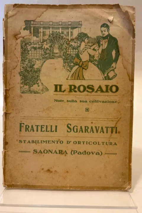 Il rosaio. Note sulla sua coltivazione. [Fratelli Sgaravatti. Stabilimento d'orticoltura. Saonara (Padova)].