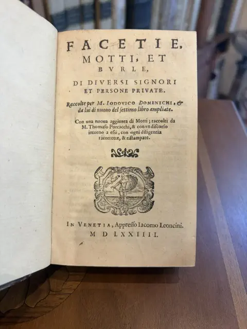 Facetie, motti, et burle di diversi signori et persone private. Raccolte per M. Lodovico Porcacchi…con una nuova aggiunta di Motti, raccolti da M. Thomaso Porcacchi…