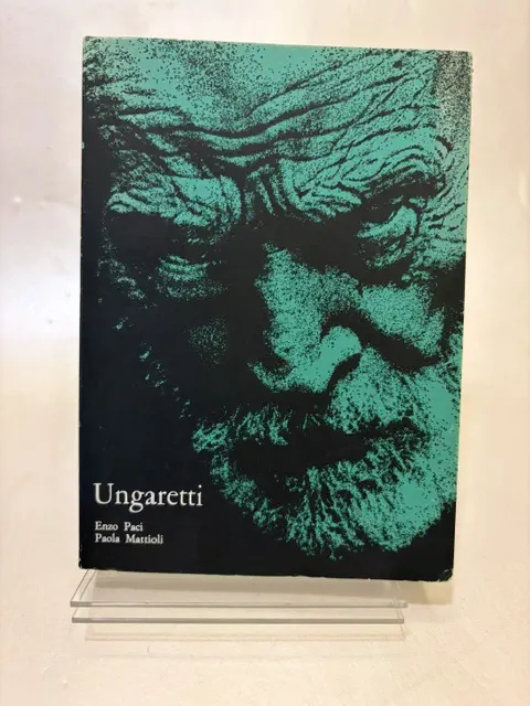Ungaretti. Lettere a un fenomenologo. Con un saggio di Enzo Paci "Ungaretti e l'esperienza della poesia" e 16 fotografie di Paola Mattioli